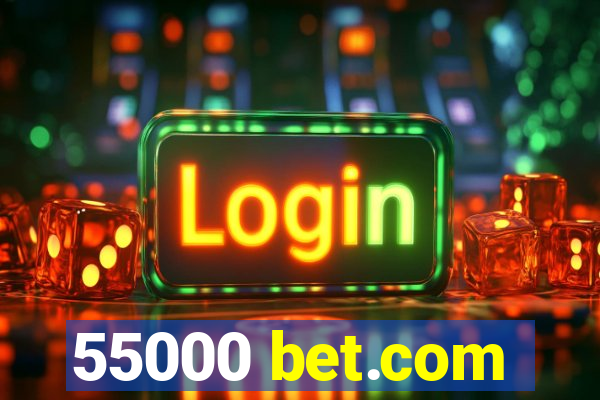 55000 bet.com